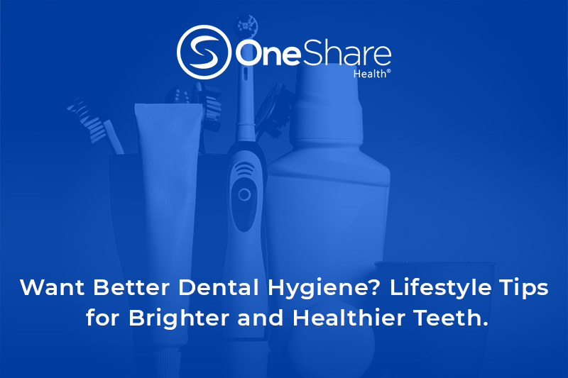 Tips for Better Dental Hygiene? OneShare Health Blog